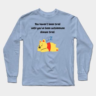 You haven’t been tired until you’ve been autoimmune disease tired. (Yellow Bear) Long Sleeve T-Shirt